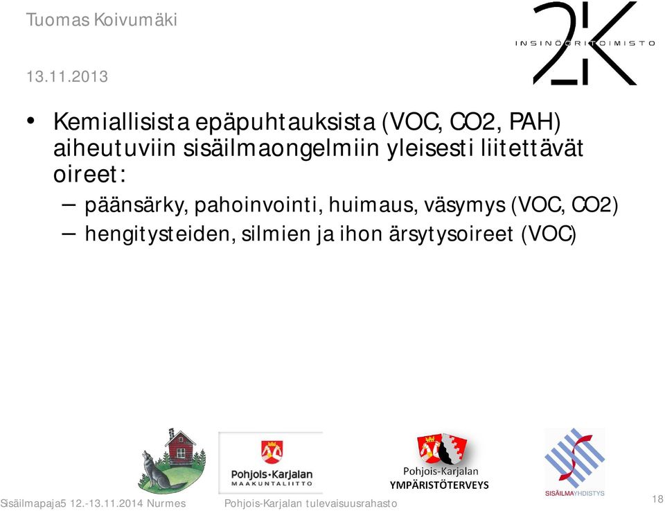 pahoinvointi, huimaus, väsymys (VOC, CO2) hengitysteiden, silmien ja