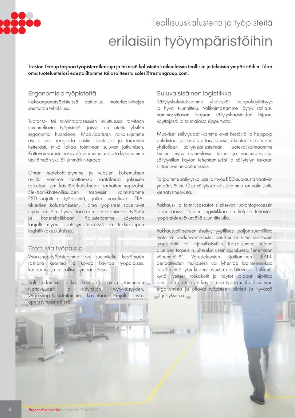 Tuotanto- tai toimintaprosessien muuttuessa tarvitaan muunneltavia työpisteitä, joissa on otettu yksilön ergonomia huomioon.