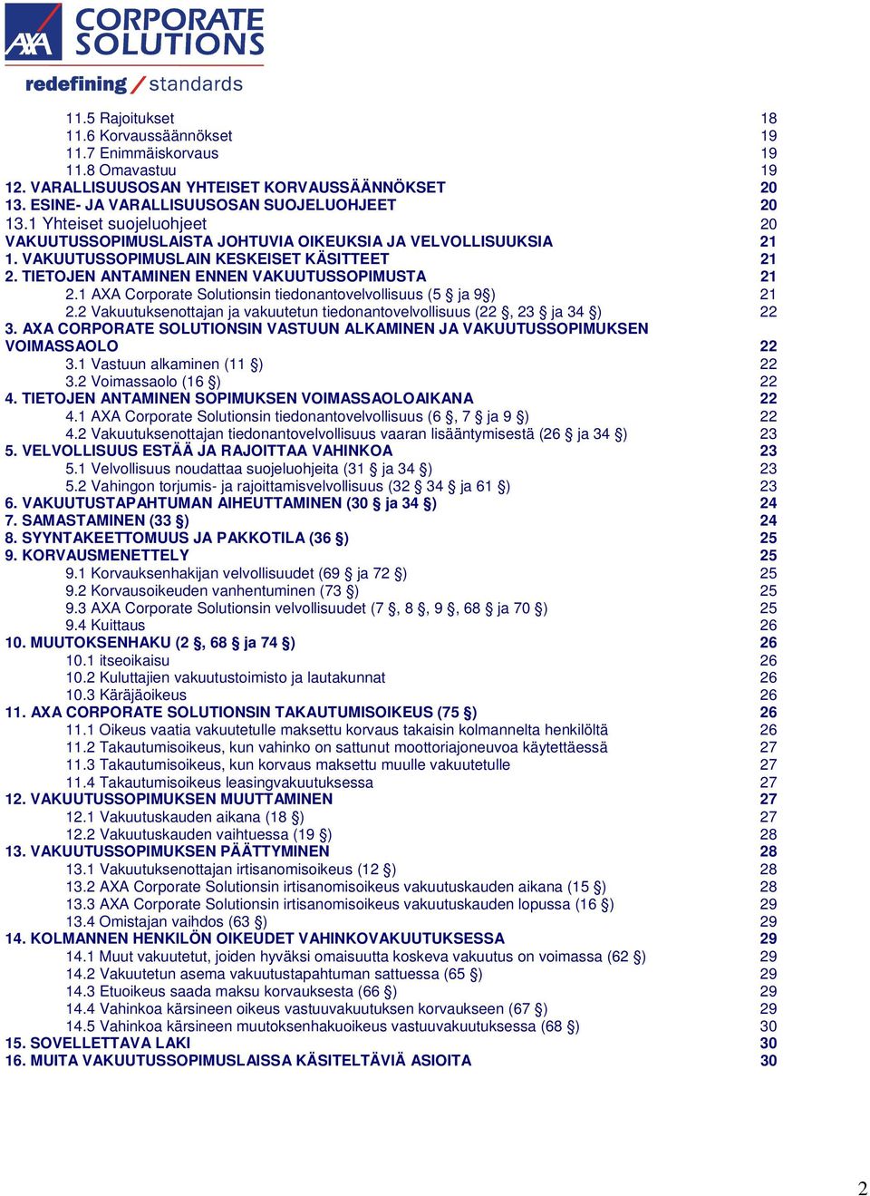 1 AXA Corporate Solutionsin tiedonantovelvollisuus (5 ja 9 ) 21 2.2 Vakuutuksenottajan ja vakuutetun tiedonantovelvollisuus (22, 23 ja 34 ) 22 3.