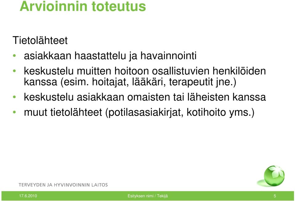 hoitajat, lääkäri, terapeutit jne.