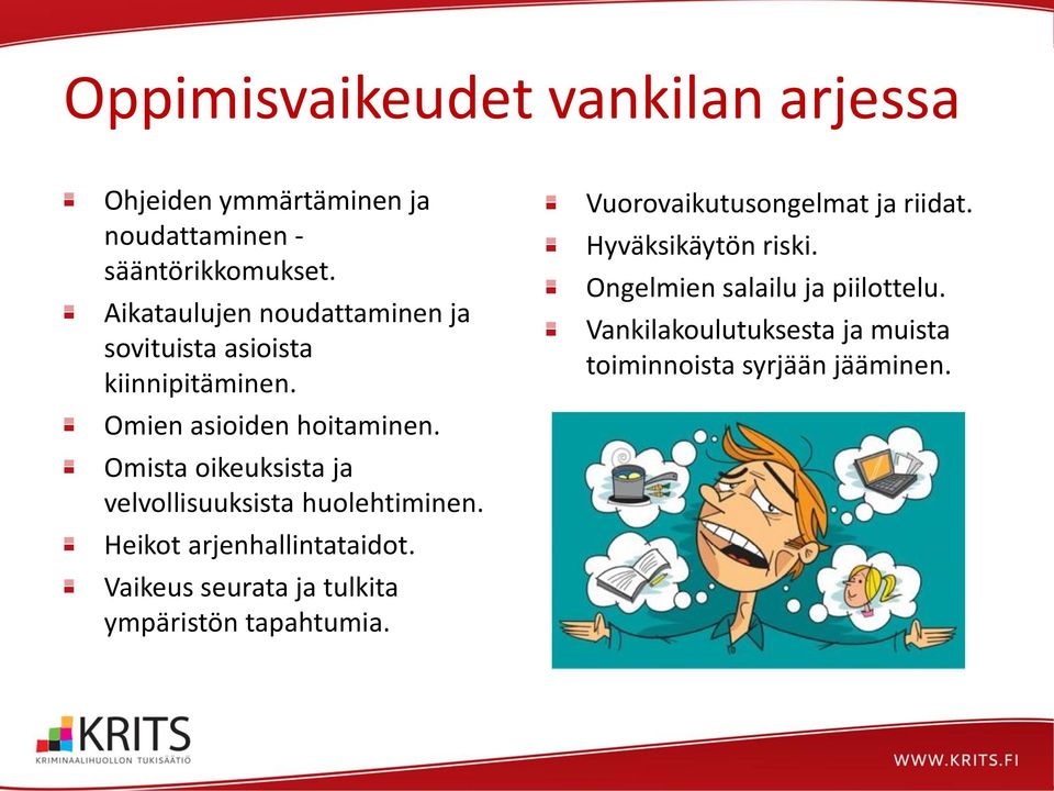 Omista oikeuksista ja velvollisuuksista huolehtiminen. Heikot arjenhallintataidot.