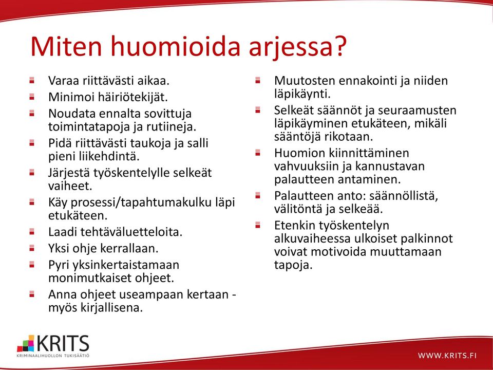 Anna ohjeet useampaan kertaan - myös kirjallisena. Muutosten ennakointi ja niiden läpikäynti. Selkeät säännöt ja seuraamusten läpikäyminen etukäteen, mikäli sääntöjä rikotaan.
