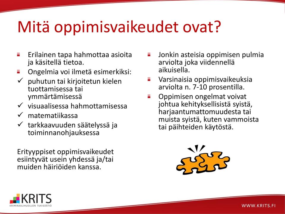 säätelyssä ja toiminnanohjauksessa Jonkin asteisia oppimisen pulmia arviolta joka viidennellä aikuisella. Varsinaisia oppimisvaikeuksia arviolta n.