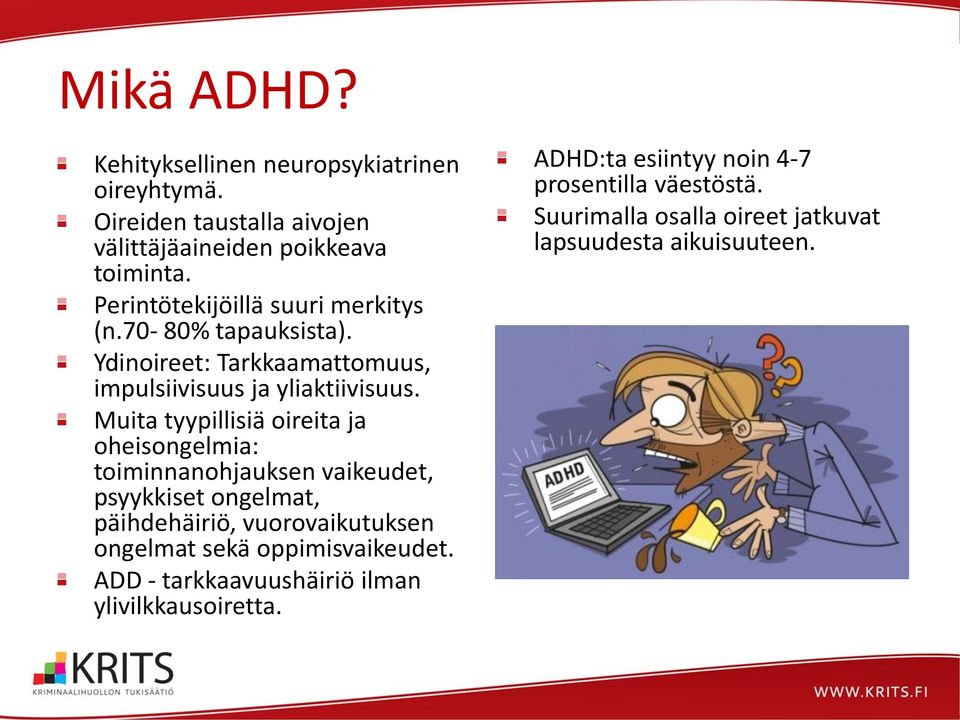 Muita tyypillisiä oireita ja oheisongelmia: toiminnanohjauksen vaikeudet, psyykkiset ongelmat, päihdehäiriö, vuorovaikutuksen ongelmat sekä