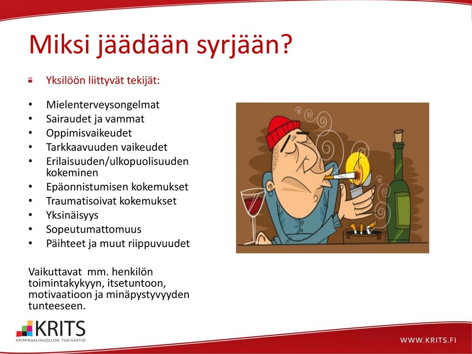 Tarkkaavuuden vaikeudet Erilaisuuden/ulkopuolisuuden kokeminen Epäonnistumisen kokemukset