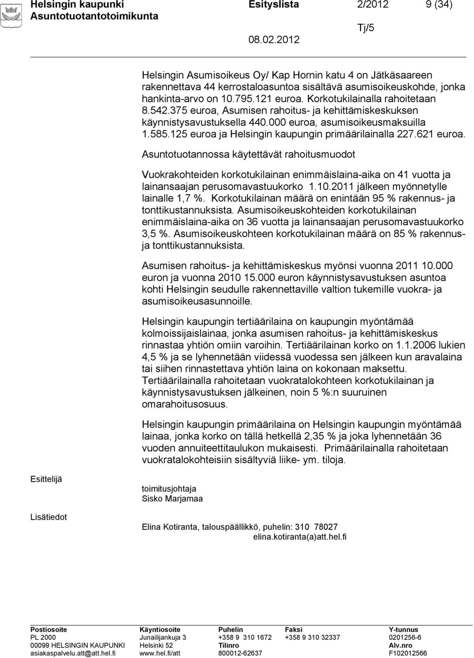 125 euroa ja Helsingin kaupungin primäärilainalla 227.621 euroa.