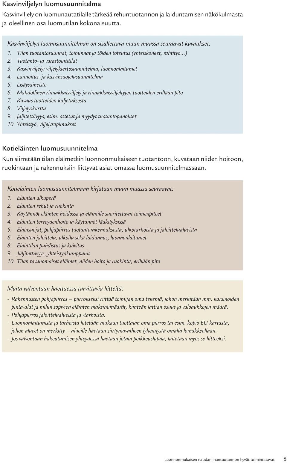 Kasvinviljely: viljelykiertosuunnitelma, luonnonlaitumet 4. Lannoitus- ja kasvinsuojelusuunnitelma 5. Lisäysaineisto 6.