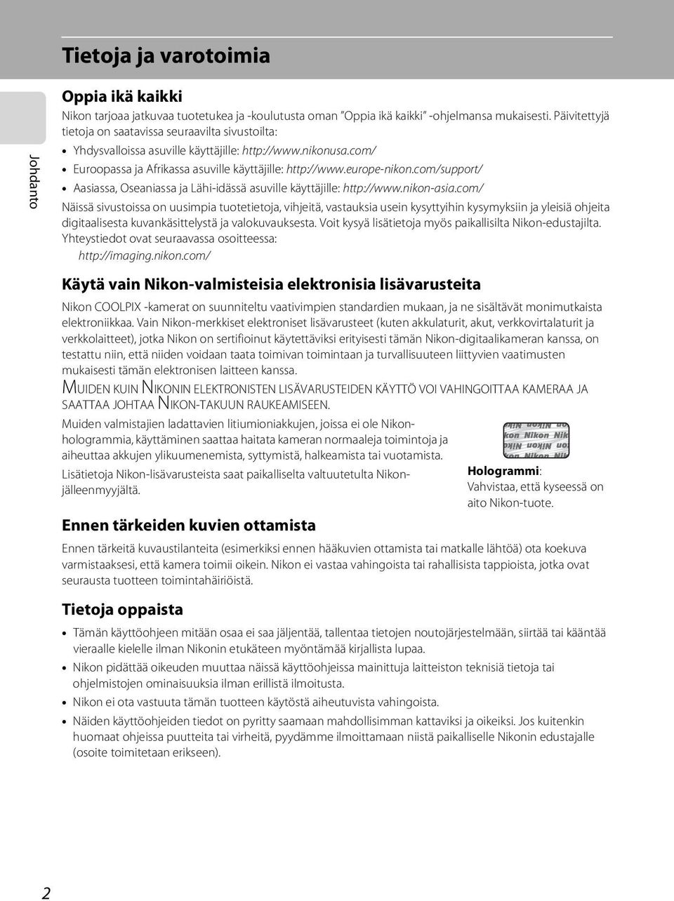 com/support/ Aasiassa, Oseaniassa ja Lähi-idässä asuville käyttäjille: http://www.nikon-asia.