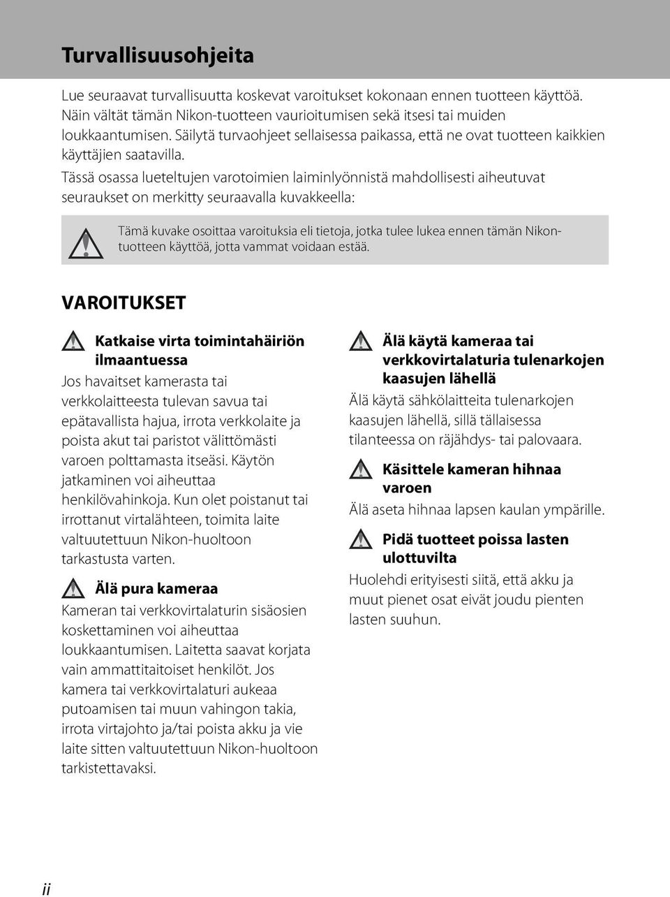 Tässä osassa lueteltujen varotoimien laiminlyönnistä mahdollisesti aiheutuvat seuraukset on merkitty seuraavalla kuvakkeella: Tämä kuvake osoittaa varoituksia eli tietoja, jotka tulee lukea ennen