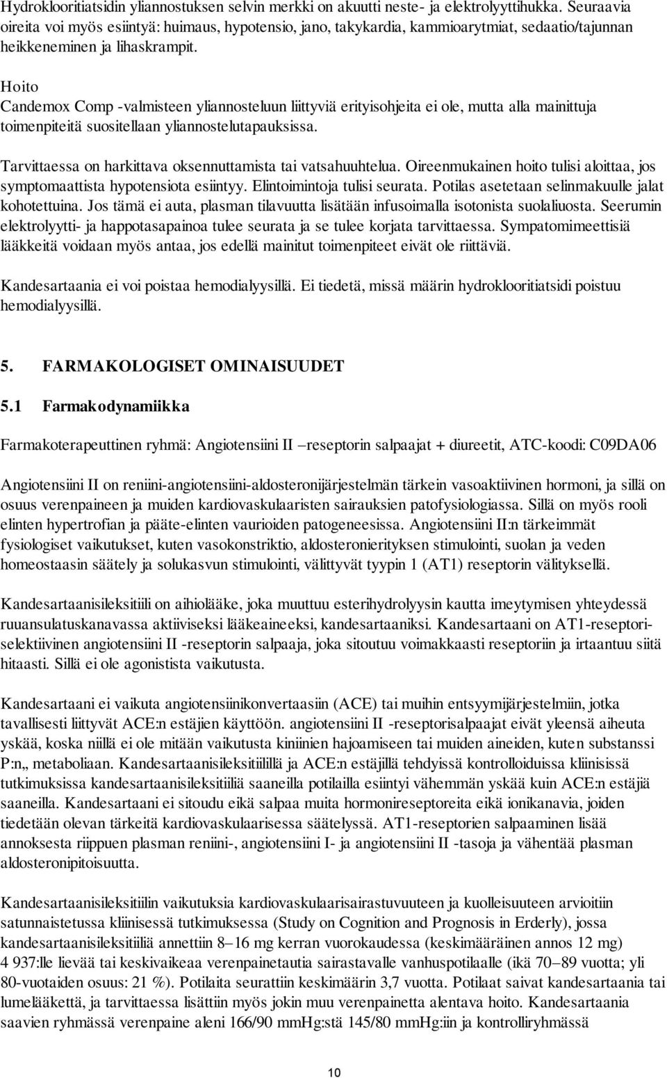 Hoito Candemox Comp -valmisteen yliannosteluun liittyviä erityisohjeita ei ole, mutta alla mainittuja toimenpiteitä suositellaan yliannostelutapauksissa.