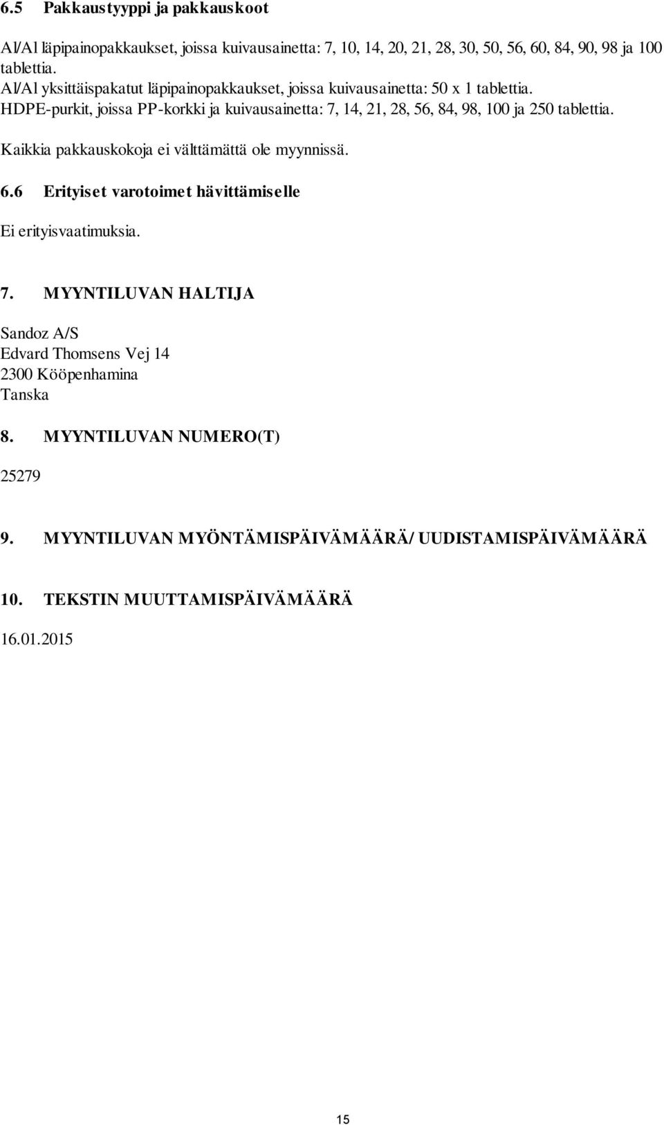 HDPE-purkit, joissa PP-korkki ja kuivausainetta: 7, 14, 21, 28, 56, 84, 98, 100 ja 250 tablettia. Kaikkia pakkauskokoja ei välttämättä ole myynnissä. 6.