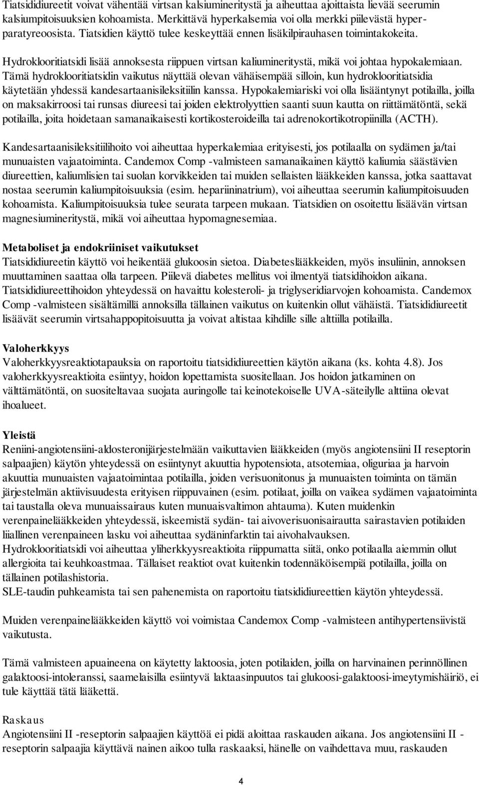Hydroklooritiatsidi lisää annoksesta riippuen virtsan kaliumineritystä, mikä voi johtaa hypokalemiaan.