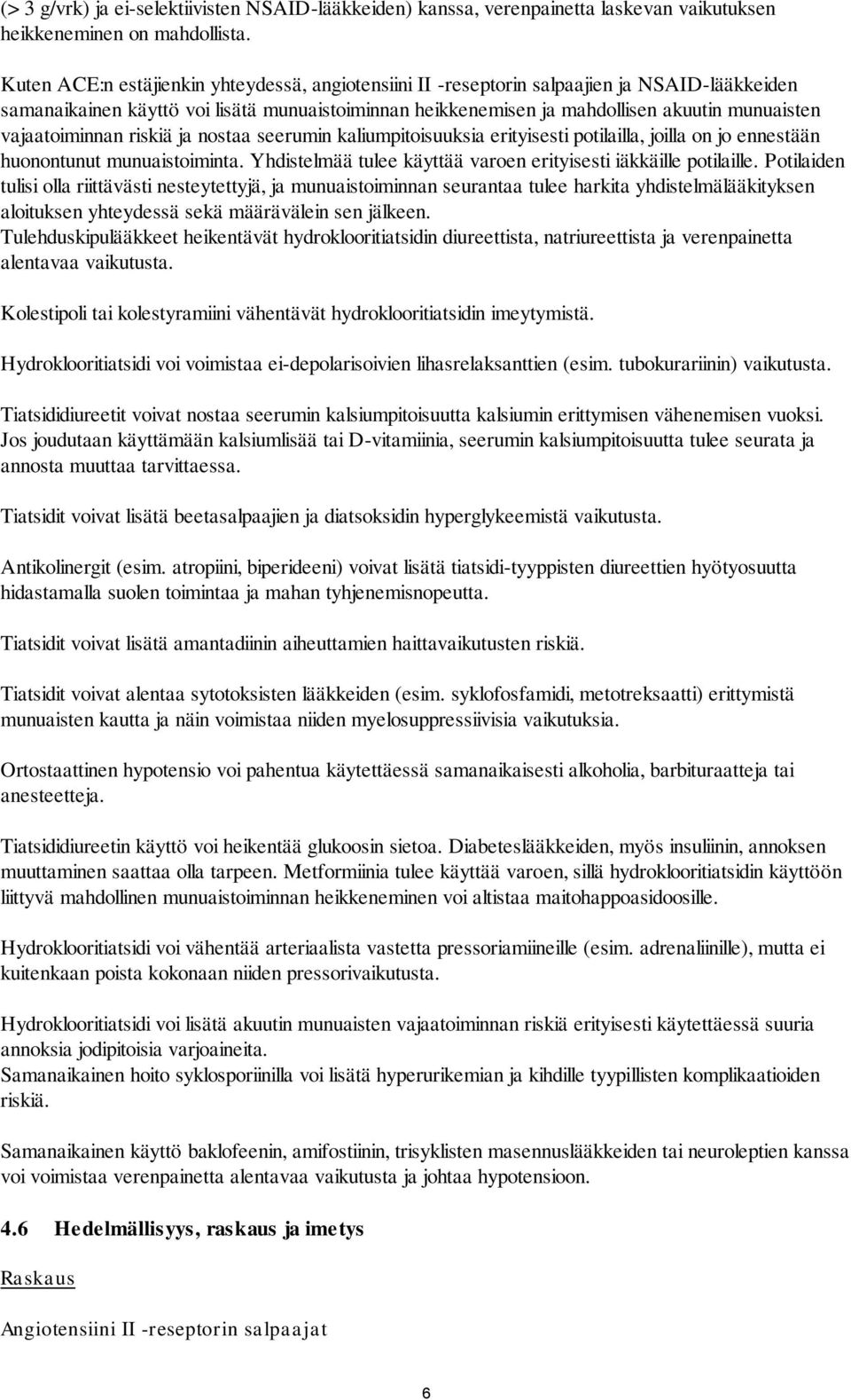 vajaatoiminnan riskiä ja nostaa seerumin kaliumpitoisuuksia erityisesti potilailla, joilla on jo ennestään huonontunut munuaistoiminta.