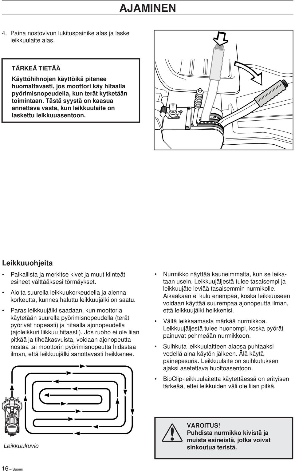 Tästä syystä on kaasua annettava vasta, kun leikkuulaite on laskettu leikkuuasentoon. Leikkuuohjeita Paikallista ja merkitse kivet ja muut kiinteät esineet välttääksesi törmäykset.