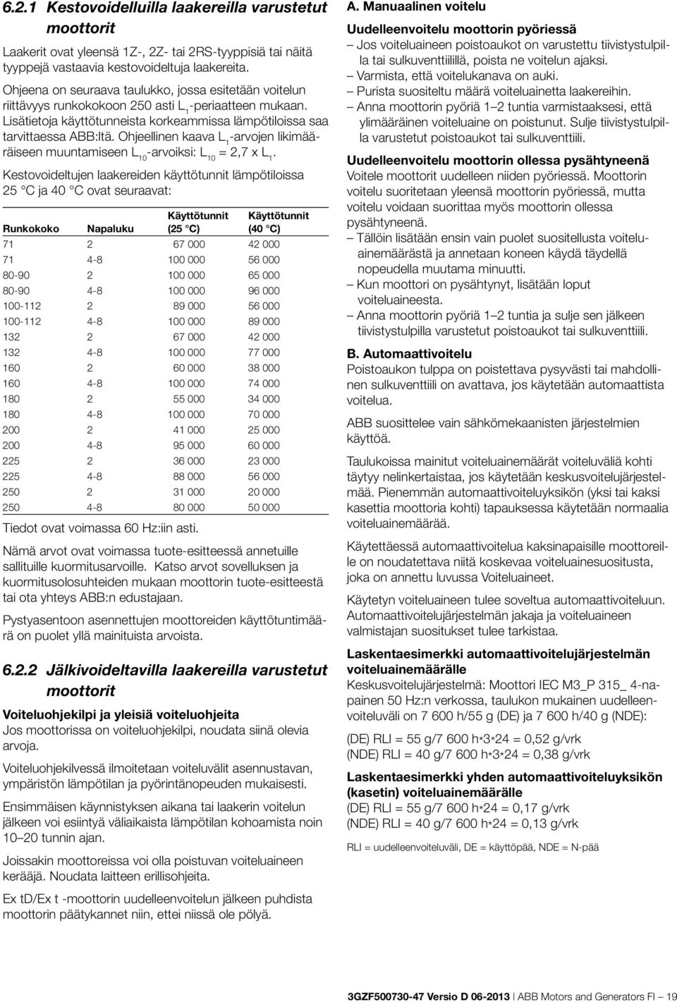 Ohjeellinen kaava L 1 -arvojen likimääräiseen muuntamiseen L 10 -arvoiksi: L 10 = 2,7 x L 1.