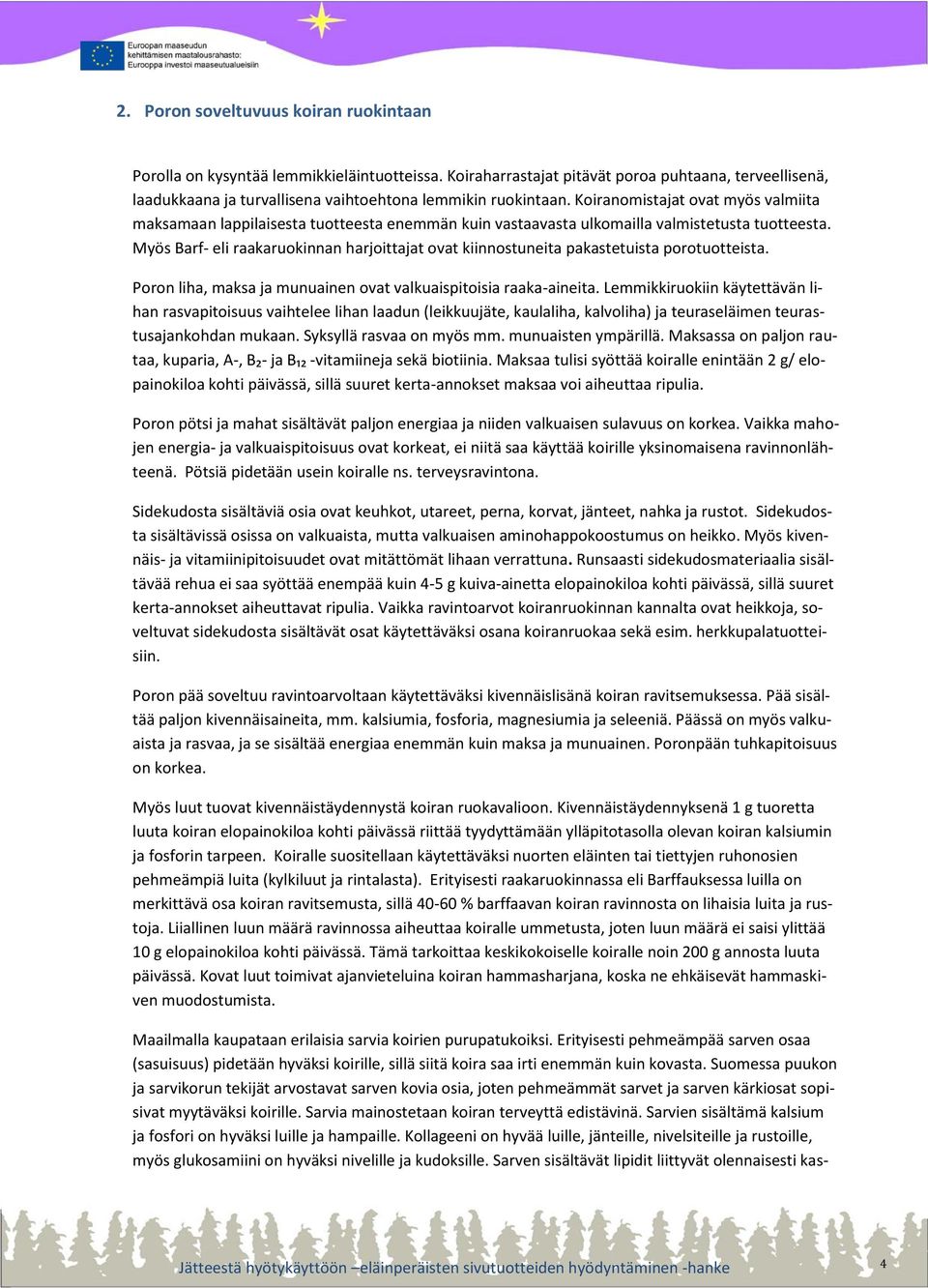 Koiranomistajat ovat myös valmiita maksamaan lappilaisesta tuotteesta enemmän kuin vastaavasta ulkomailla valmistetusta tuotteesta.