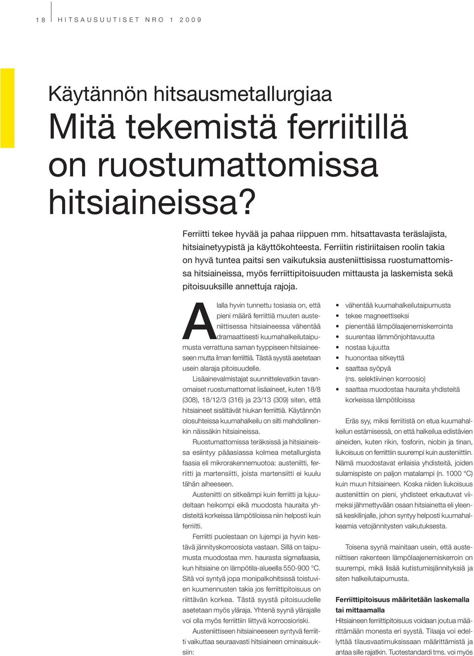 Ferriitin ristiriitaisen roolin takia on hyvä tuntea paitsi sen vaikutuksia austeniittisissa ruostumattomissa hitsiaineissa, myös ferriittipitoisuuden mittausta ja laskemista sekä pitoisuuksille