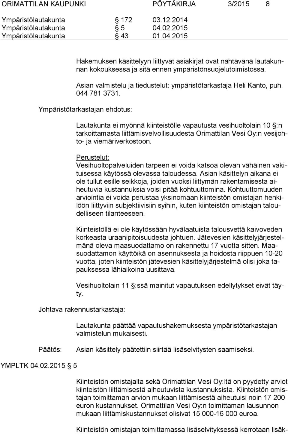 Asian valmistelu ja tiedustelut: ympäristötarkastaja Heli Kanto, puh. 044 781 3731.