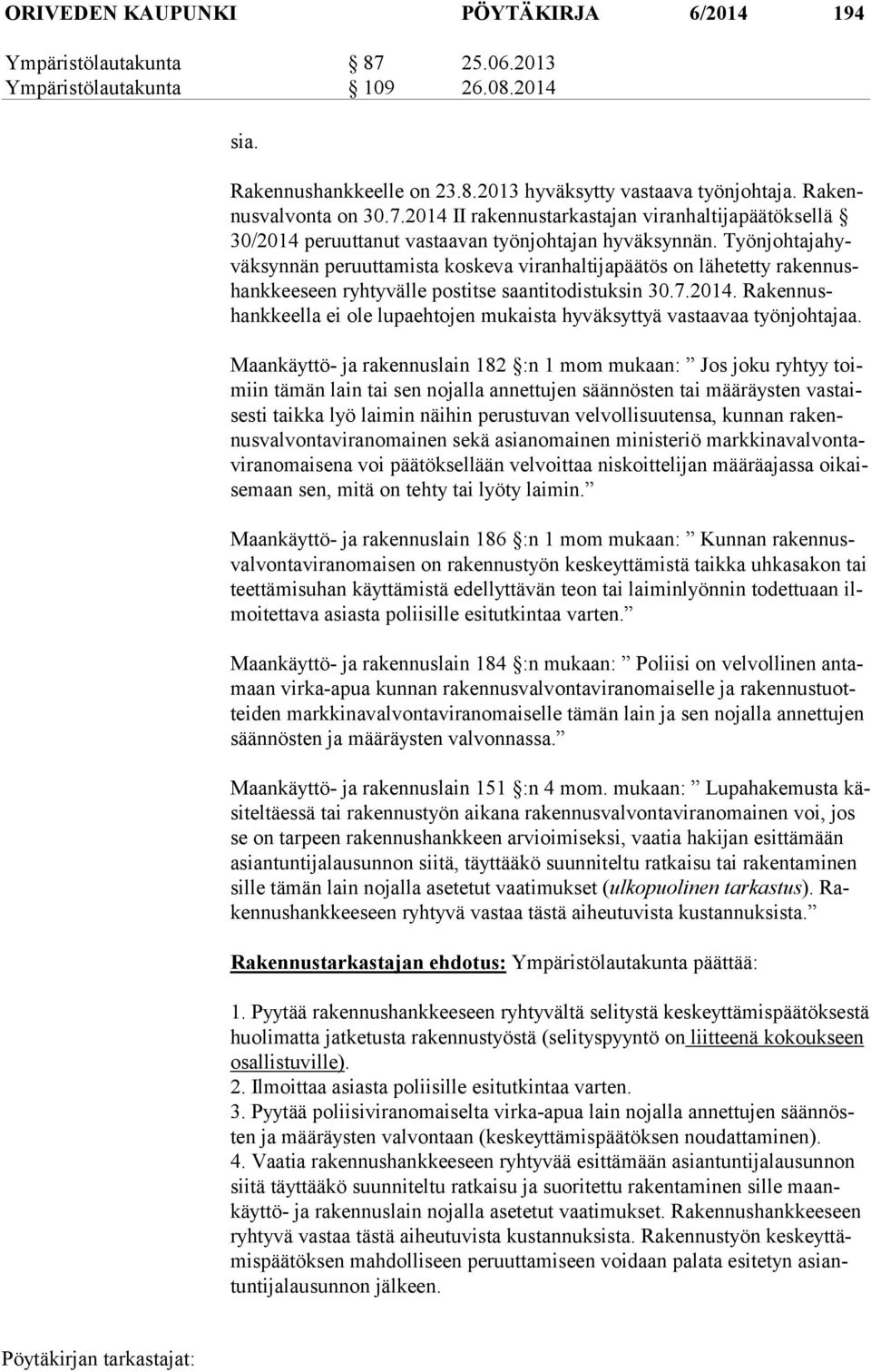 Työn joh ta ja hyväk syn nän peruuttamista koskeva viranhaltijapäätös on lähetetty ra ken nushank kee seen ryhtyvälle postitse saantitodistuksin 30.7.2014.