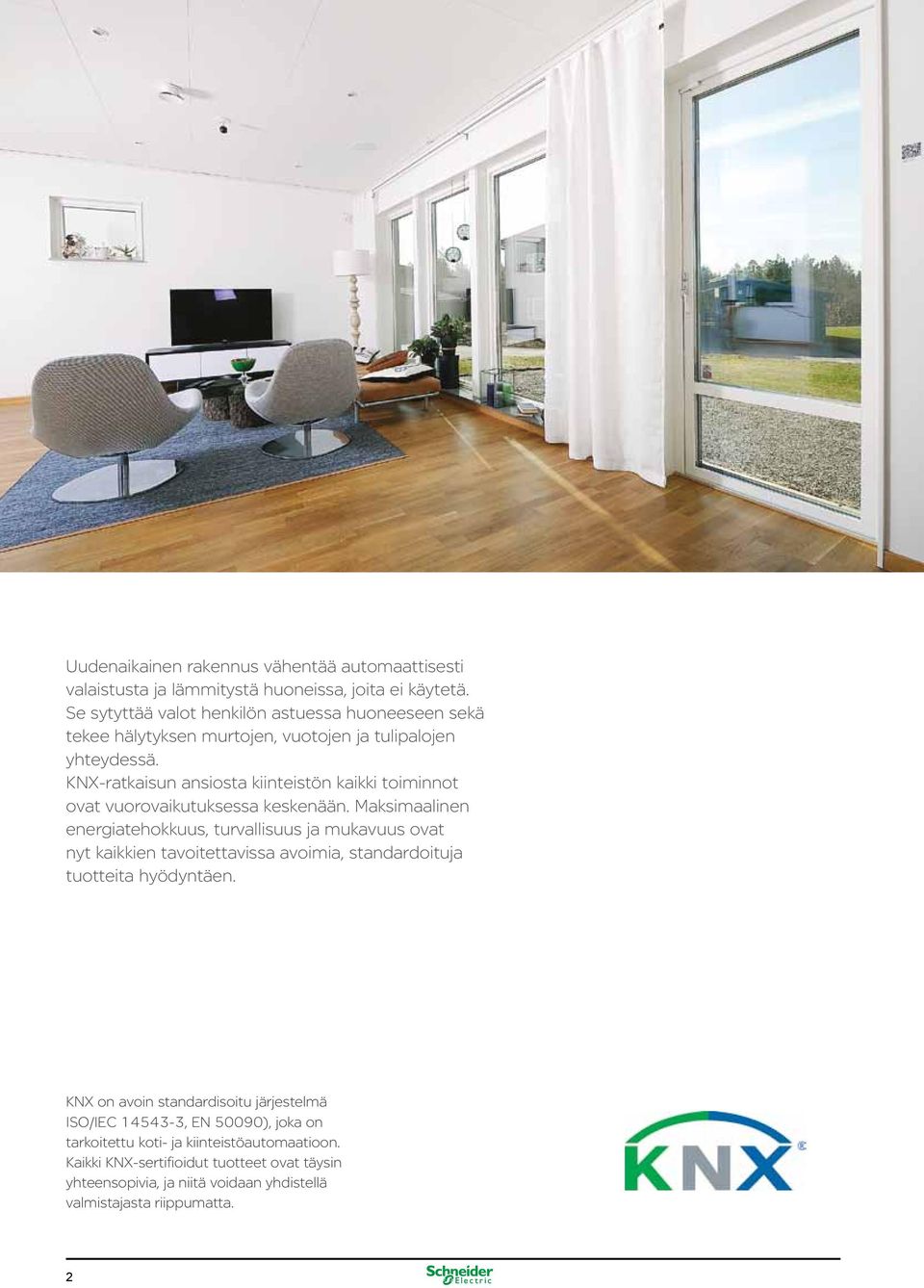 KNX-ratkaisun ansiosta kiinteistön kaikki toiminnot ovat vuorovaikutuksessa keskenään.