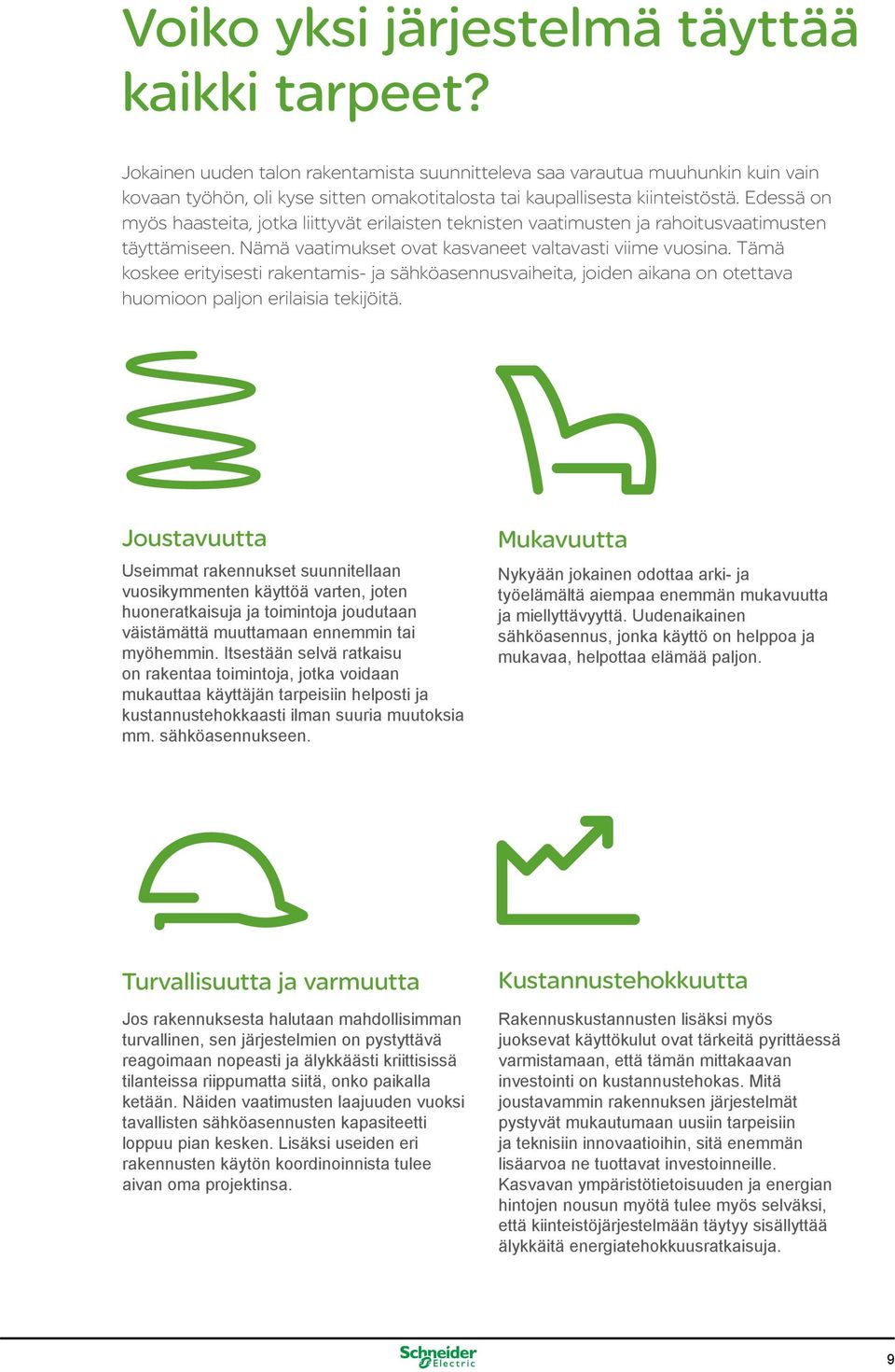 Edessä on myös haasteita, jotka liittyvät erilaisten teknisten vaatimusten ja rahoitusvaatimusten täyttämiseen. Nämä vaatimukset ovat kasvaneet valtavasti viime vuosina.