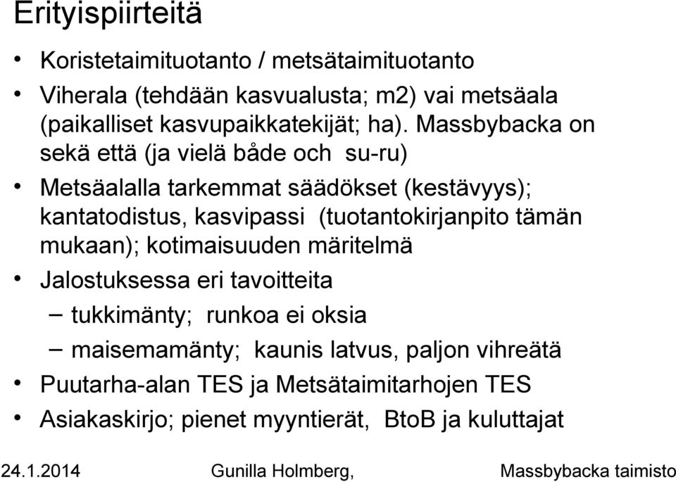 Massbybacka on sekä että (ja vielä både och su-ru) Metsäalalla tarkemmat säädökset (kestävyys); kantatodistus, kasvipassi