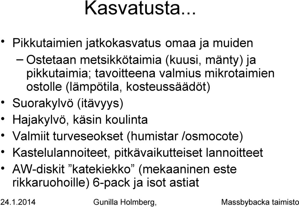 pikkutaimia; tavoitteena valmius mikrotaimien ostolle (lämpötila, kosteussäädöt) Suorakylvö