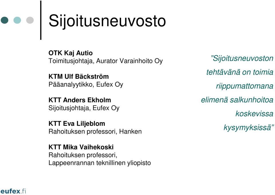 Rahoituksen professori, Hanken Sijoitusneuvoston tehtävänä on toimia riippumattomana elimenä