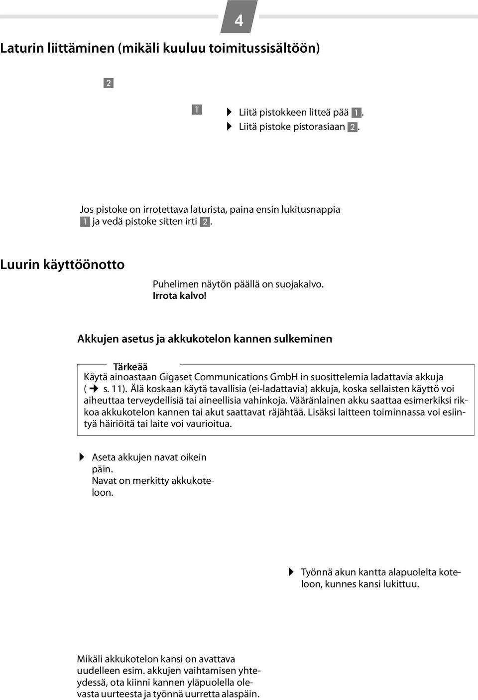 Akkujen asetus ja akkukotelon kannen sulkeminen Tärkeää Käytä ainoastaan Gigaset Communications GmbH in suosittelemia ladattavia akkuja ( s. 11).