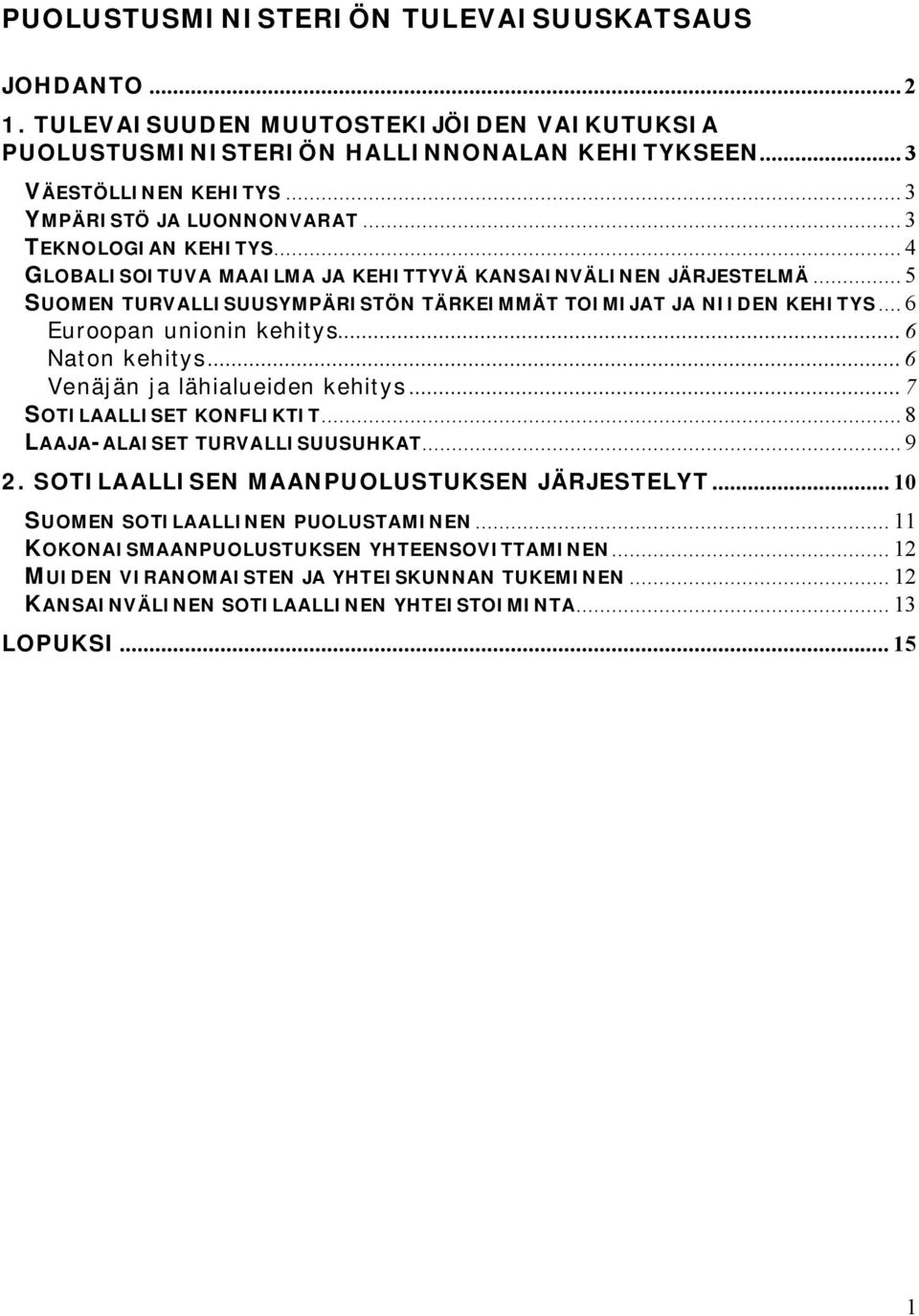 .. 6 Euroopan unionin kehitys... 6 Naton kehitys... 6 Venäjän ja lähialueiden kehitys... 7 SOTILAALLISET KONFLIKTIT... 8 LAAJA-ALAISET TURVALLISUUSUHKAT... 9 2.