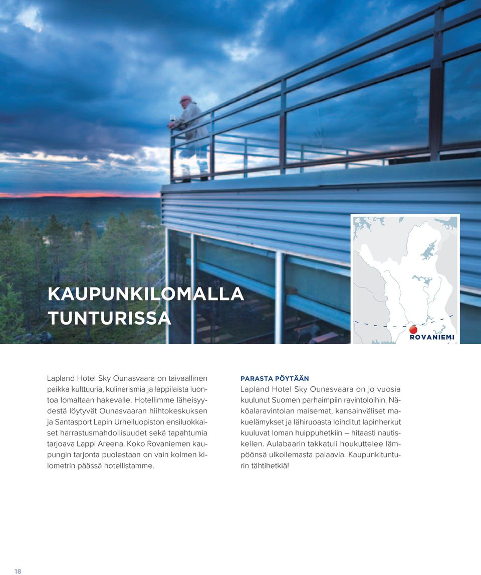 Koko Rovaniemen kaupungin tarjonta puolestaan on vain kolmen kilometrin päässä hotellistamme.