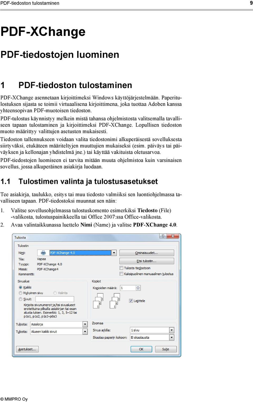 PDF-tulostus käynnistyy melkein mistä tahansa ohjelmistosta valitsemalla tavalliseen tapaan tulostaminen ja kirjoittimeksi PDF-XChange.