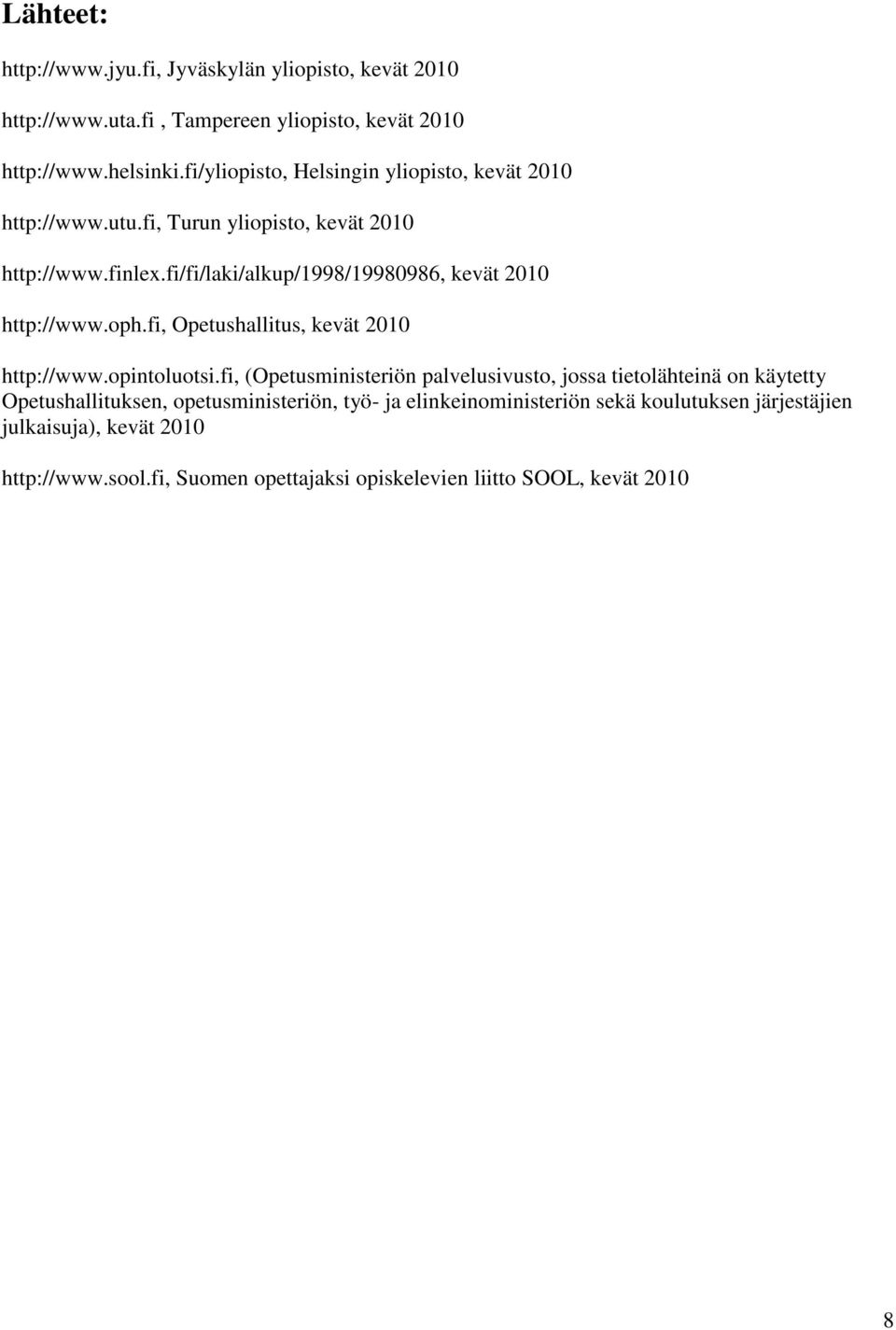 fi/fi/laki/alkup/1998/19980986, kevät 2010 http://www.oph.fi, Opetushallitus, kevät 2010 http://www.opintoluotsi.