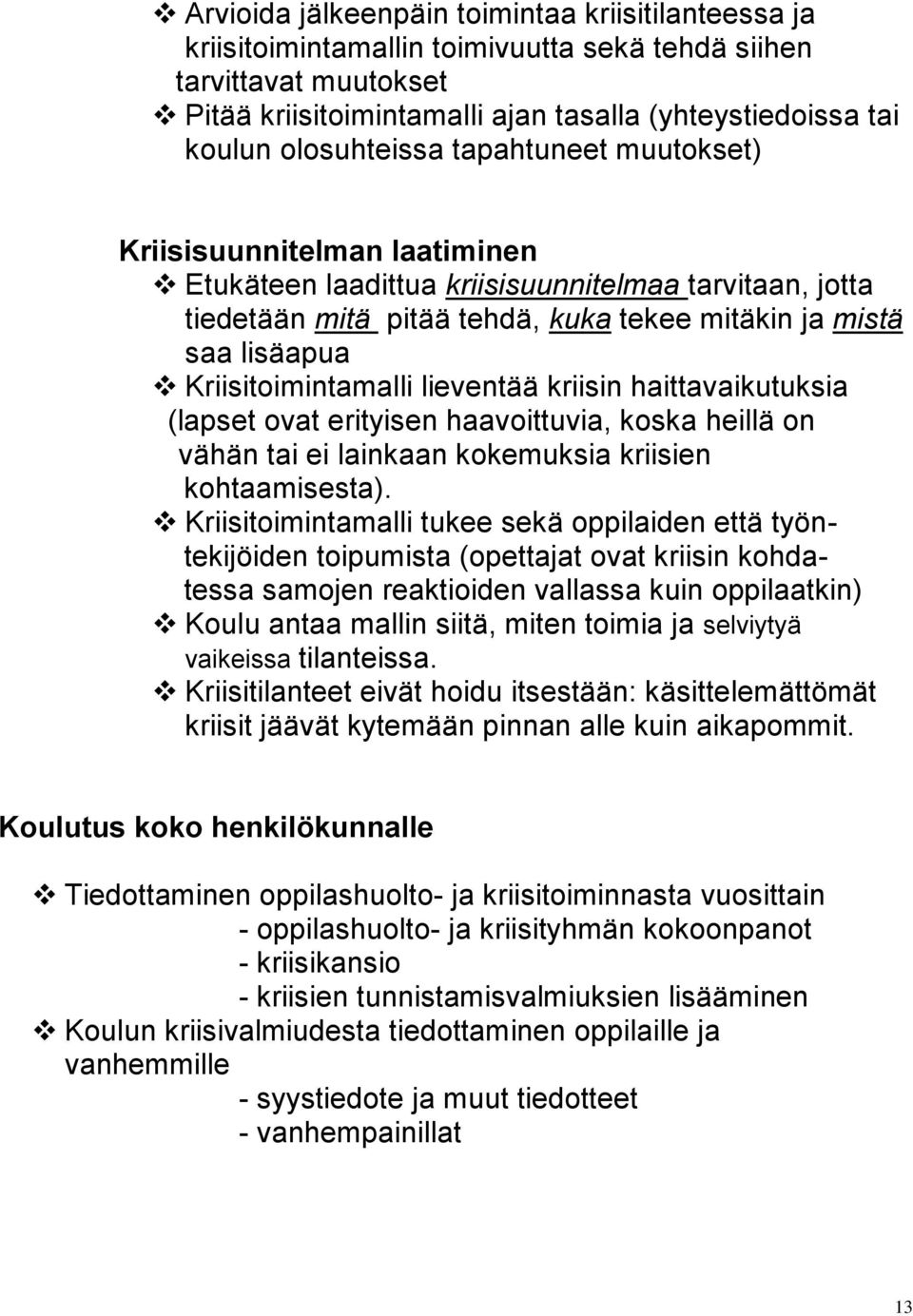 Kriisitoimintamalli lieventää kriisin haittavaikutuksia (lapset ovat erityisen haavoittuvia, koska heillä on vähän tai ei lainkaan kokemuksia kriisien kohtaamisesta).