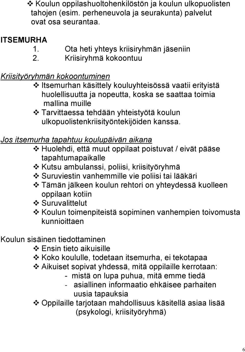 yhteistyötä koulun ulkopuolistenkriisityöntekijöiden kanssa.