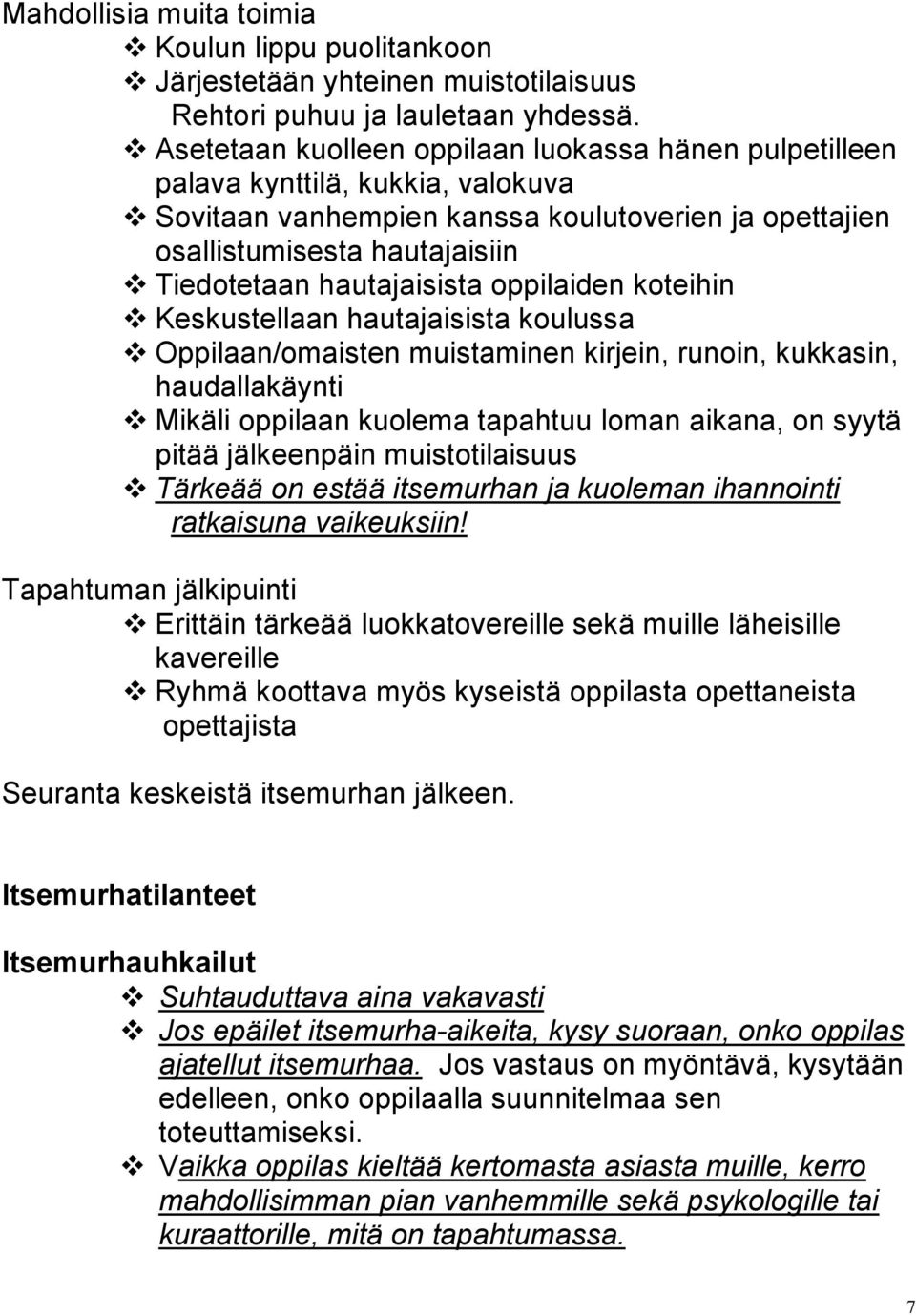 hautajaisista oppilaiden koteihin Keskustellaan hautajaisista koulussa Oppilaan/omaisten muistaminen kirjein, runoin, kukkasin, haudallakäynti Mikäli oppilaan kuolema tapahtuu loman aikana, on syytä