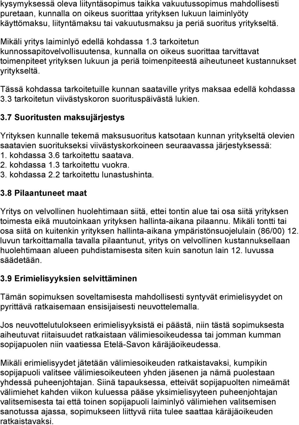 3 tarkoitetun kunnossapitovelvollisuutensa, kunnalla on oikeus suorittaa tarvittavat toimenpiteet yrityksen lukuun ja periä toimenpiteestä aiheutuneet kustannukset yritykseltä.