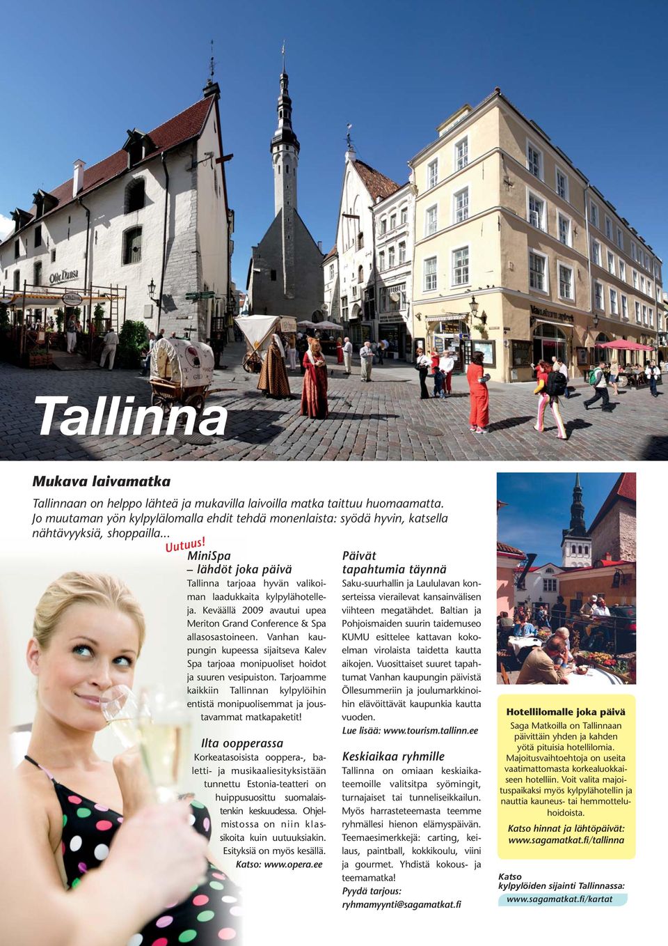 MiniSpa lähdöt joka päivä Tallinna tarjoaa hyvän valikoiman laadukkaita kylpylähotelleja. Keväällä 2009 avautui upea Meriton Grand Conference & Spa allasosastoineen.