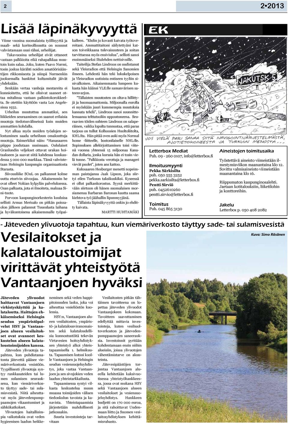 Joku, kuten Paavo Nurmi, tosin joskus kärähti noiden amatöörisääntöjen rikkomisesta ja niinpä Nurmenkin juoksemalla hankitut kultamitalit jäivät yhdeksään.
