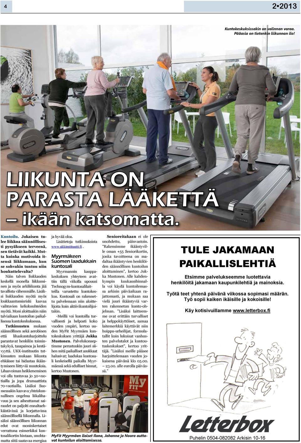 Näin talven liukkauden keskellä monella liikkuminen ja myös arkiliikunta jää tavallista vähemmälle. Lisäksi liukkauden myötä myös loukkaantumisriski kasvaa vaihtuvien keliolosuhteiden myötä.