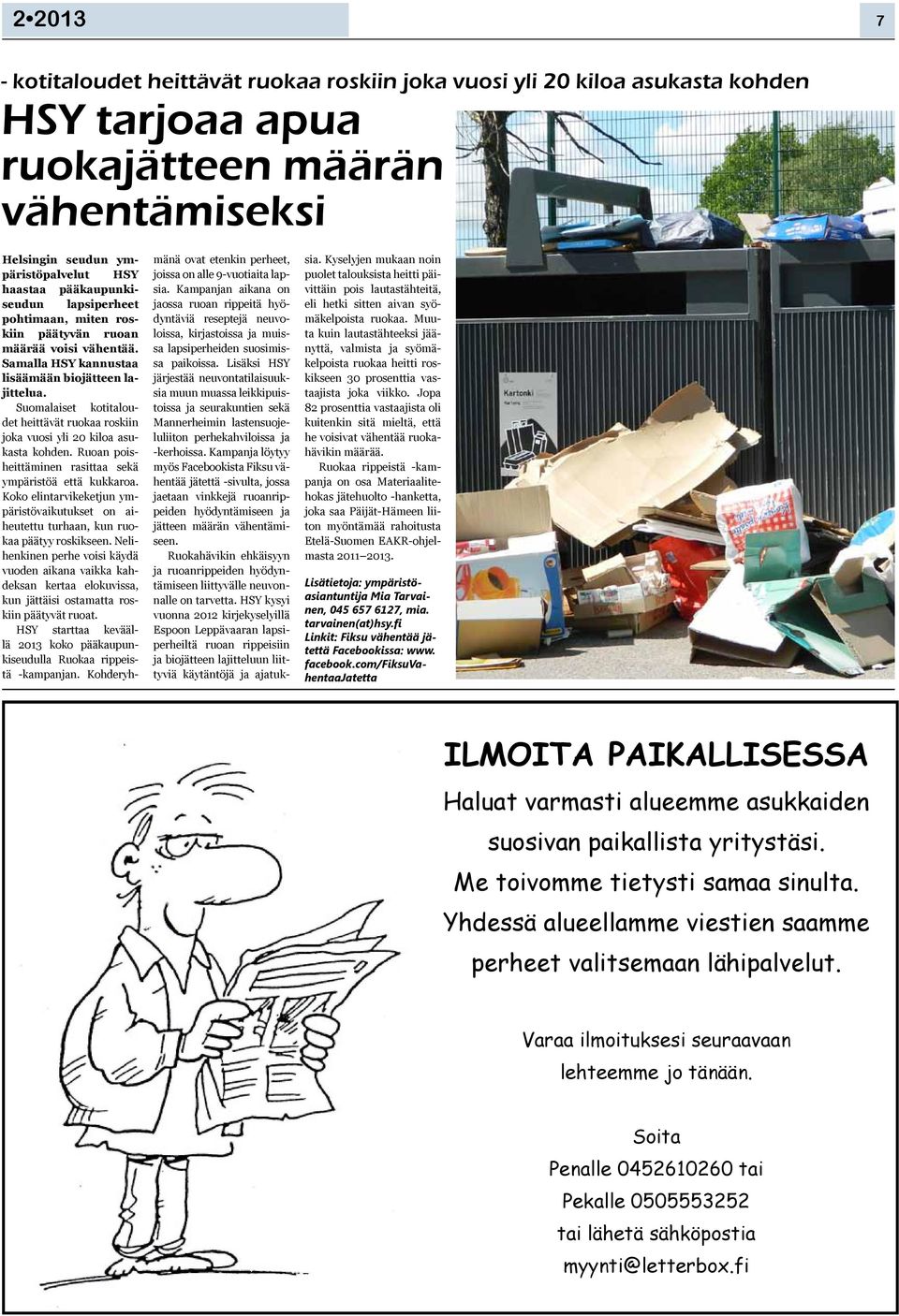 Suomalaiset kotitaloudet heittävät ruokaa roskiin joka vuosi yli 20 kiloa asukasta kohden. Ruoan poisheittäminen rasittaa sekä ympäristöä että kukkaroa.