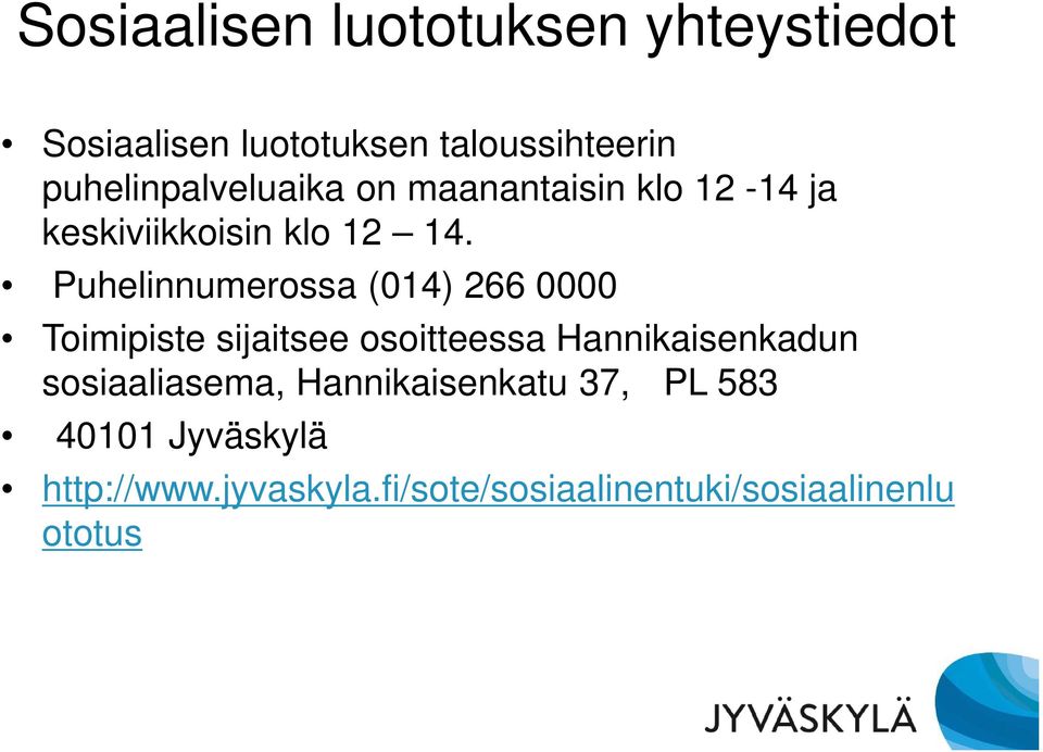 Puhelinnumerossa (014) 266 0000 Toimipiste sijaitsee osoitteessa Hannikaisenkadun