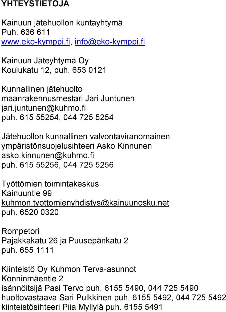 Lajittelu perustuu Kuhmon kaupungin jätehuoltomääräyksen 3 ja 4 :ään.  Jätehuoltomääräykset on annettu jätelain 17 :n nojalla. - PDF Free Download