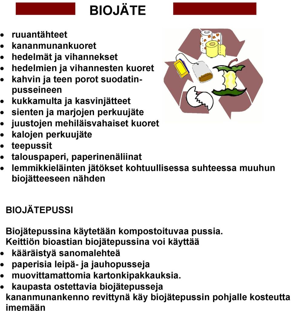 suhteessa muuhun biojätteeseen nähden BIOJÄTEPUSSI Biojätepussina käytetään kompostoituvaa pussia.