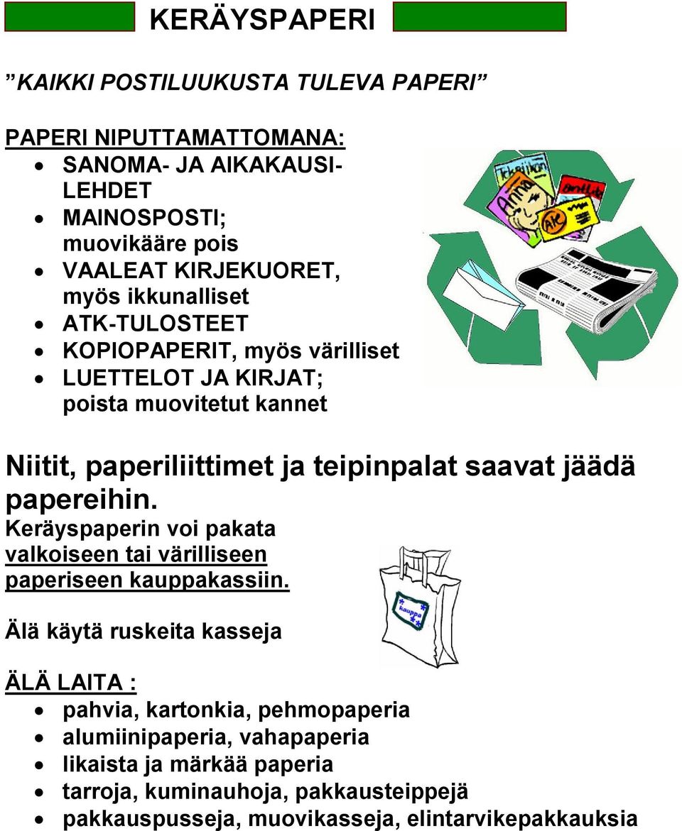 jäädä papereihin. Keräyspaperin voi pakata valkoiseen tai värilliseen paperiseen kauppakassiin.