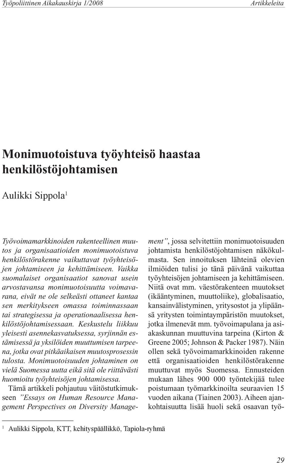 Vaikka suomalaiset organisaatiot sanovat usein arvostavansa monimuotoisuutta voimavarana, eivät ne ole selkeästi ottaneet kantaa sen merkitykseen omassa toiminnassaan tai strategisessa ja