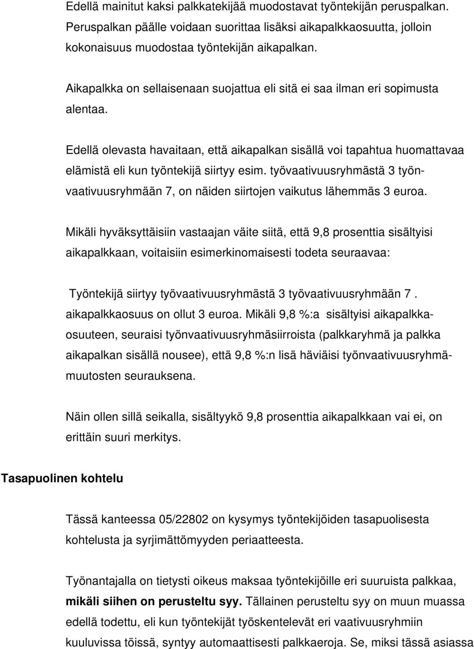 työvaativuusryhmästä 3 työnvaativuusryhmään 7, on näiden siirtojen vaikutus lähemmäs 3 euroa.