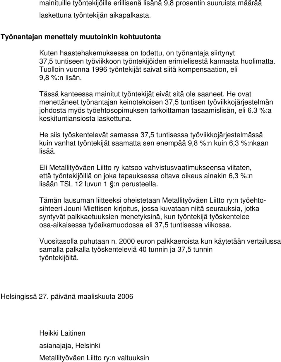 Tuolloin vuonna 1996 työntekijät saivat siitä kompensaation, eli 9,8 %:n lisän. Tässä kanteessa mainitut työntekijät eivät sitä ole saaneet.