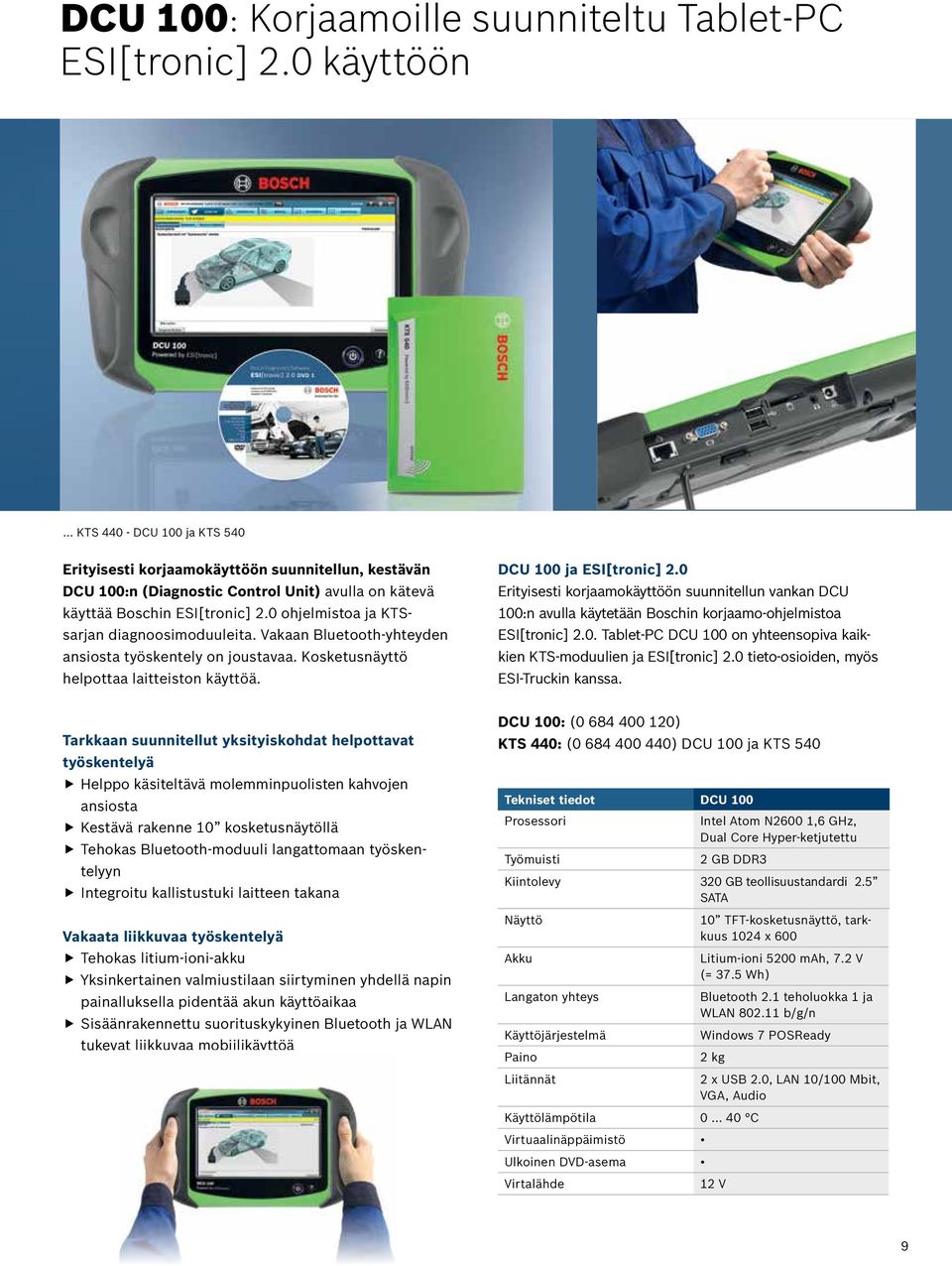 0 ohjelmistoa ja KTSsarjan diagnoosimoduuleita. Vakaan Bluetooth-yhteyden ansiosta työskentely on joustavaa. Kosketusnäyttö helpottaa laitteiston käyttöä. DCU 100 ja ESI[tronic] 2.