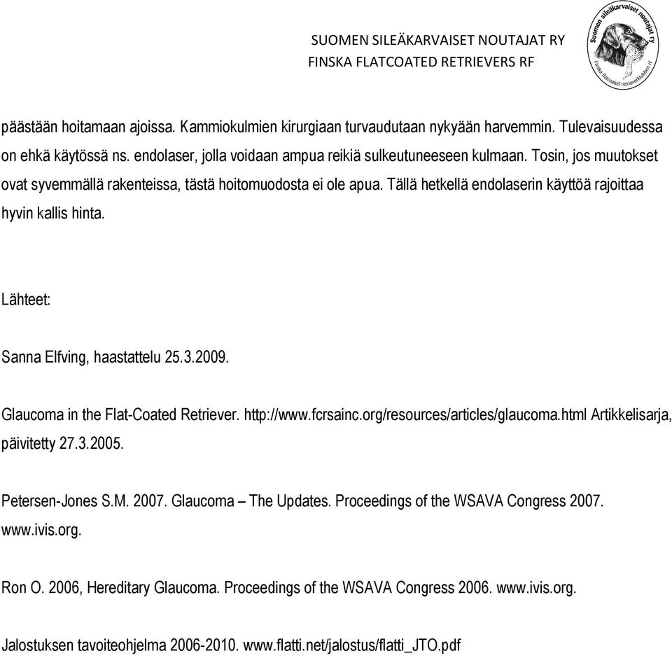 Glaucoma in the Flat-Coated Retriever. http://www.fcrsainc.org/resources/articles/glaucoma.html Artikkelisarja, päivitetty 27.3.2005. Petersen-Jones S.M. 2007. Glaucoma The Updates.